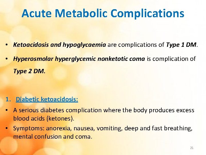 Acute Metabolic Complications • Ketoacidosis and hypoglycaemia are complications of Type 1 DM. •