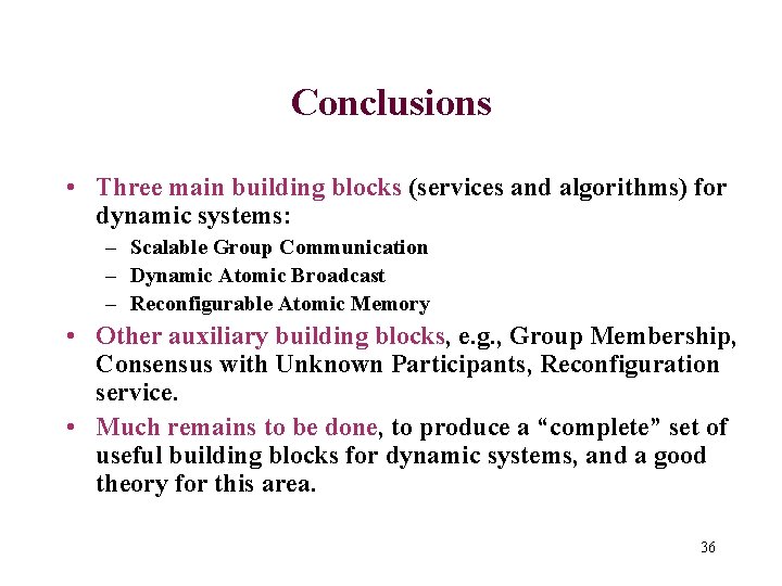 Conclusions • Three main building blocks (services and algorithms) for dynamic systems: – Scalable
