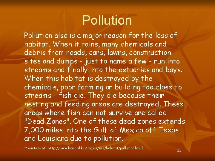 Pollution also is a major reason for the loss of habitat. When it rains,