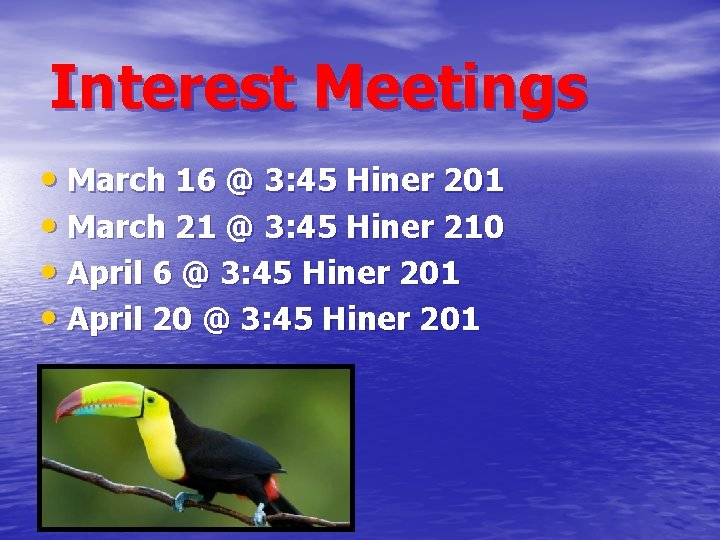 Interest Meetings • March 16 @ 3: 45 Hiner 201 • March 21 @