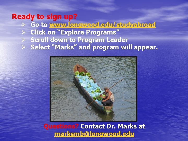 Ready to sign up? Ø Ø Go to www. longwood. edu/studyabroad Click on “Explore