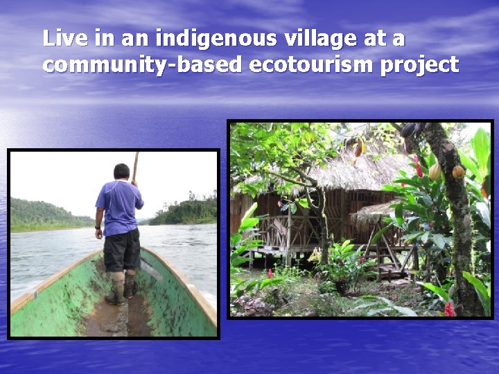 Live in an indigenous village at a community-based ecotourism project 