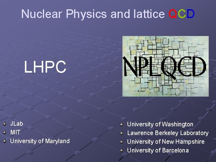 Nuclear Physics and lattice QCD LHPC JLab MIT University of Maryland University of Washington