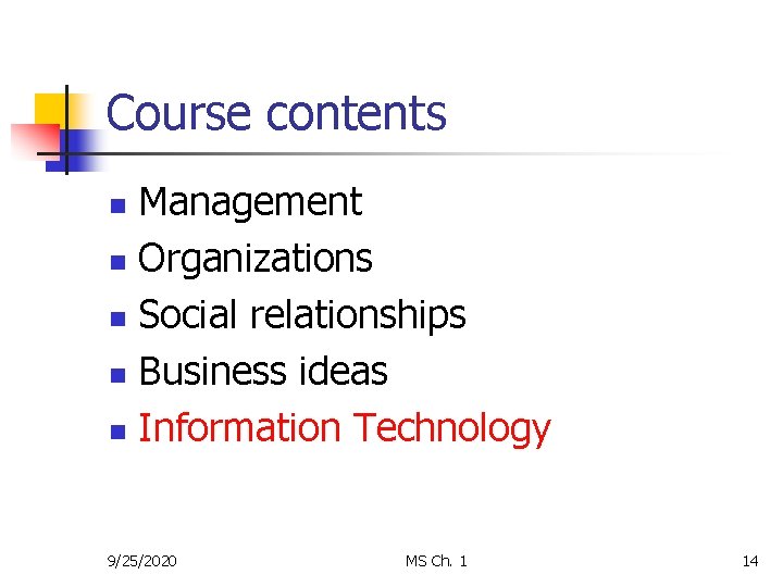 Course contents Management n Organizations n Social relationships n Business ideas n Information Technology