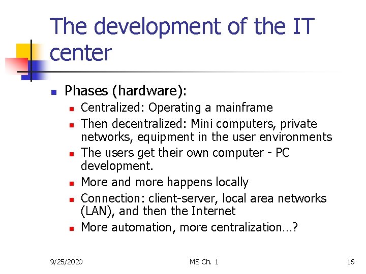 The development of the IT center n Phases (hardware): n n n Centralized: Operating