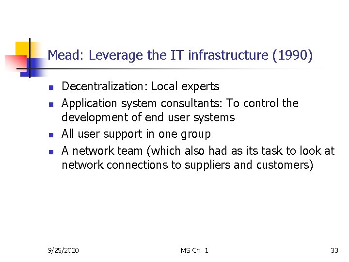 Mead: Leverage the IT infrastructure (1990) n n Decentralization: Local experts Application system consultants: