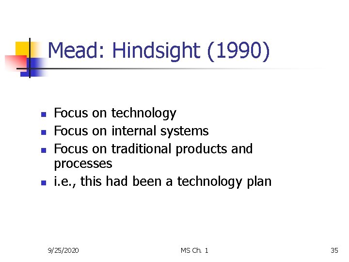 Mead: Hindsight (1990) n n Focus on technology Focus on internal systems Focus on