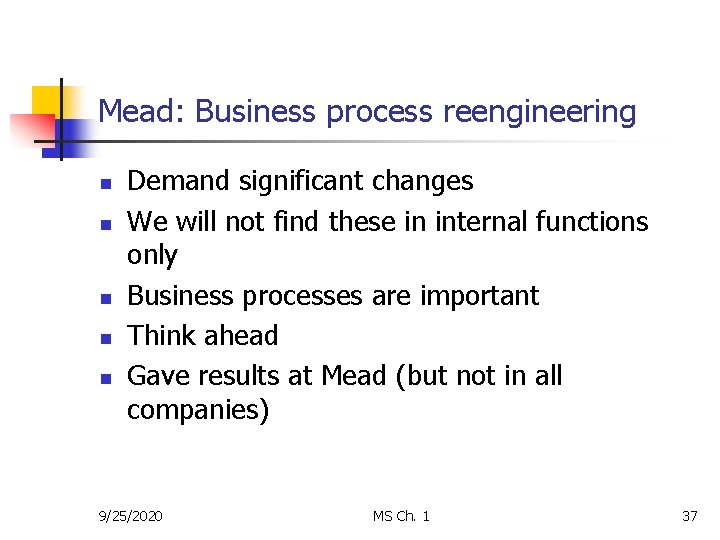 Mead: Business process reengineering n n n Demand significant changes We will not find