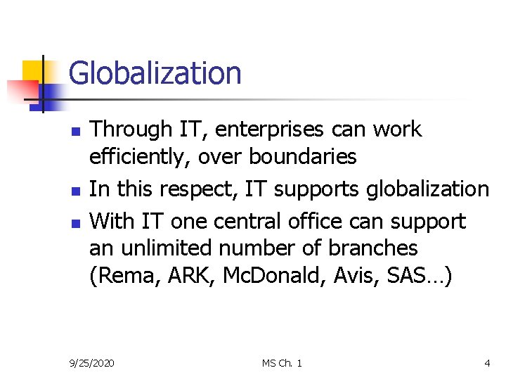 Globalization n Through IT, enterprises can work efficiently, over boundaries In this respect, IT