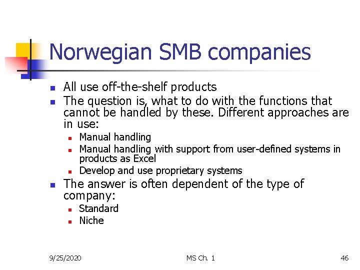 Norwegian SMB companies n n All use off-the-shelf products The question is, what to