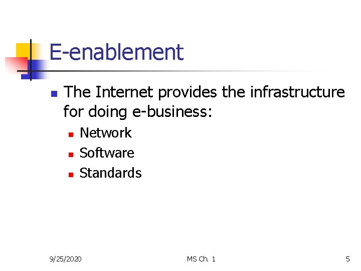 E-enablement n The Internet provides the infrastructure for doing e-business: n n n Network