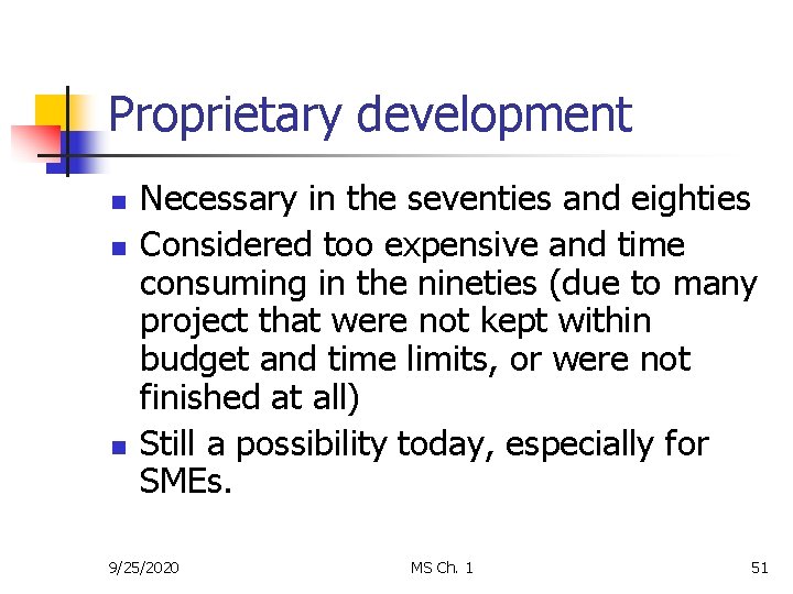 Proprietary development n n n Necessary in the seventies and eighties Considered too expensive