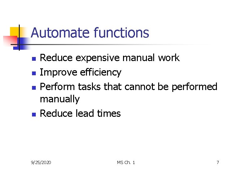 Automate functions n n Reduce expensive manual work Improve efficiency Perform tasks that cannot