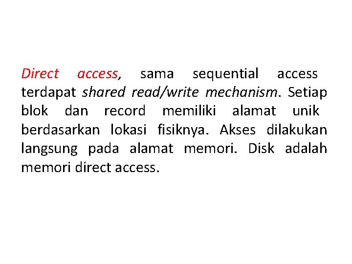 Direct access, sama sequential access terdapat shared read/write mechanism. Setiap blok dan record memiliki