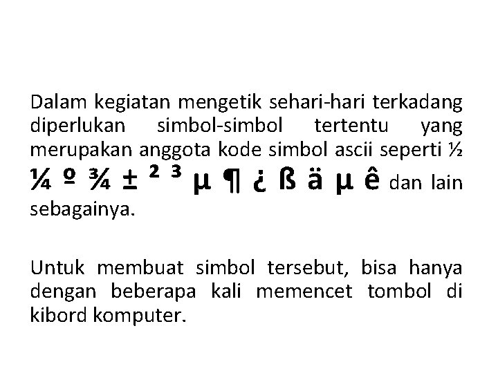 Dalam kegiatan mengetik sehari-hari terkadang diperlukan simbol-simbol tertentu yang merupakan anggota kode simbol ascii