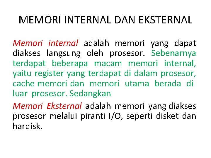 MEMORI INTERNAL DAN EKSTERNAL Memori internal adalah memori yang dapat diakses langsung oleh prosesor.