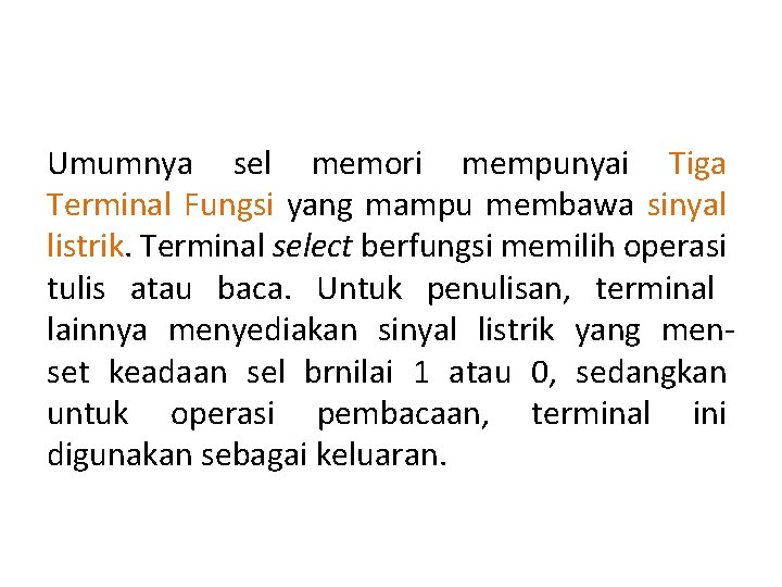 Umumnya sel memori mempunyai Tiga Terminal Fungsi yang mampu membawa sinyal listrik. Terminal select