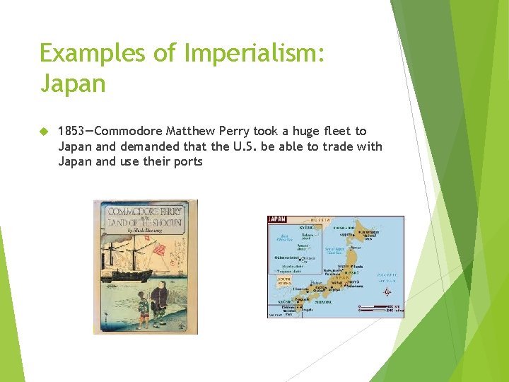 Examples of Imperialism: Japan 1853—Commodore Matthew Perry took a huge fleet to Japan and