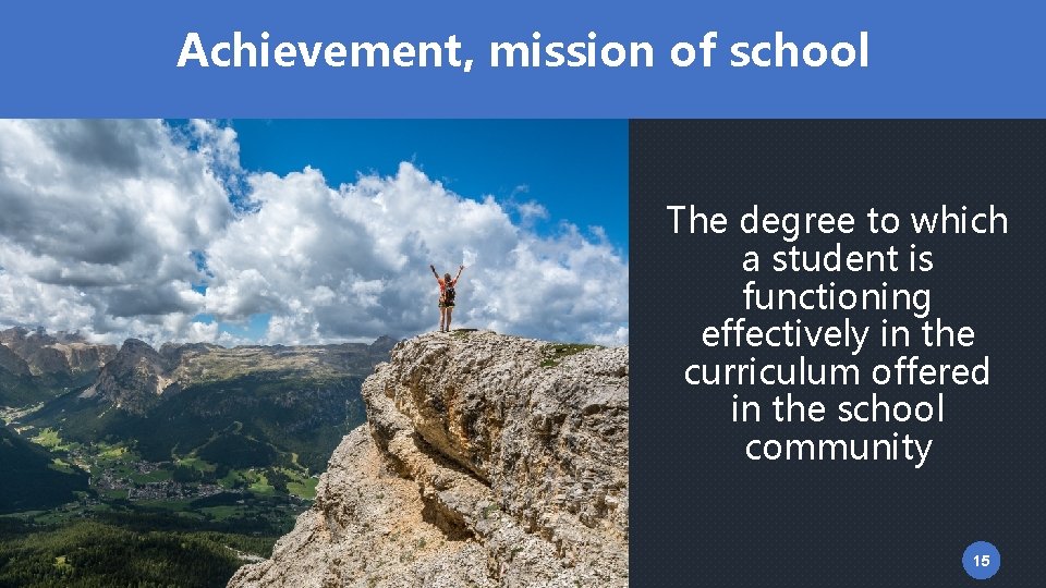 Achievement, mission of school The degree to which a student is functioning effectively in