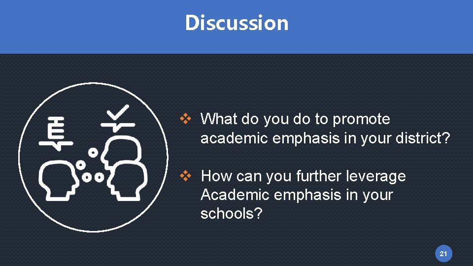 Discussion v What do you do to promote academic emphasis in your district? v