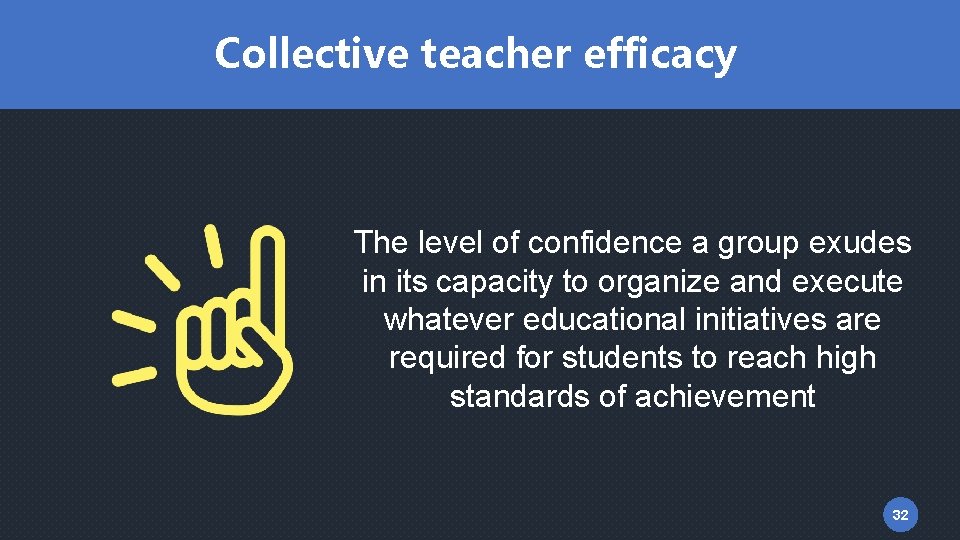 Collective teacher efficacy The level of confidence a group exudes in its capacity to