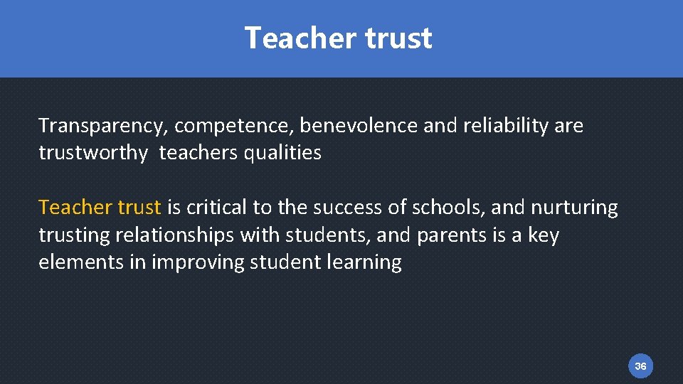 Teacher trust Transparency, competence, benevolence and reliability are trustworthy teachers qualities Teacher trust is