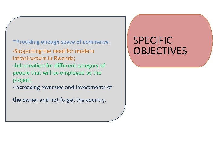 -Providing enough space of commerce. -Supporting the need for modern infrastructure in Rwanda; -Job