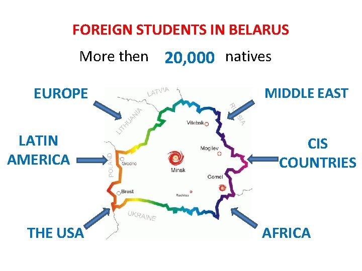 FOREIGN STUDENTS IN BELARUS More then 20, 000 natives EUROPE LATIN AMERICA THE USA