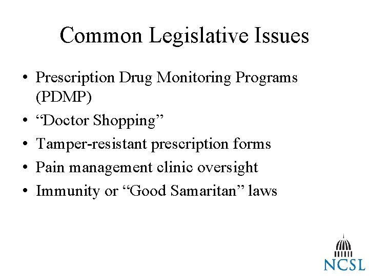 Common Legislative Issues • Prescription Drug Monitoring Programs (PDMP) • “Doctor Shopping” • Tamper-resistant