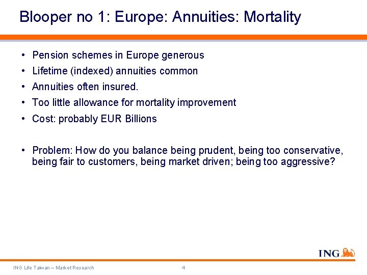 Blooper no 1: Europe: Annuities: Mortality • Pension schemes in Europe generous • Lifetime
