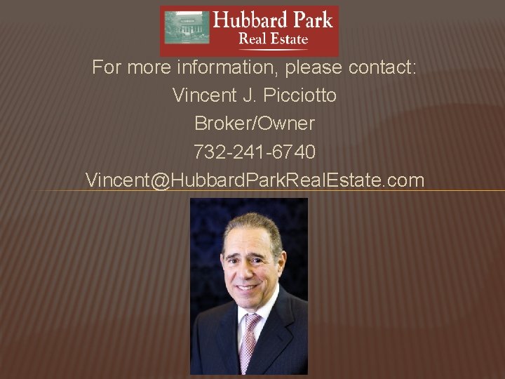 For more information, please contact: Vincent J. Picciotto Broker/Owner 732 -241 -6740 Vincent@Hubbard. Park.