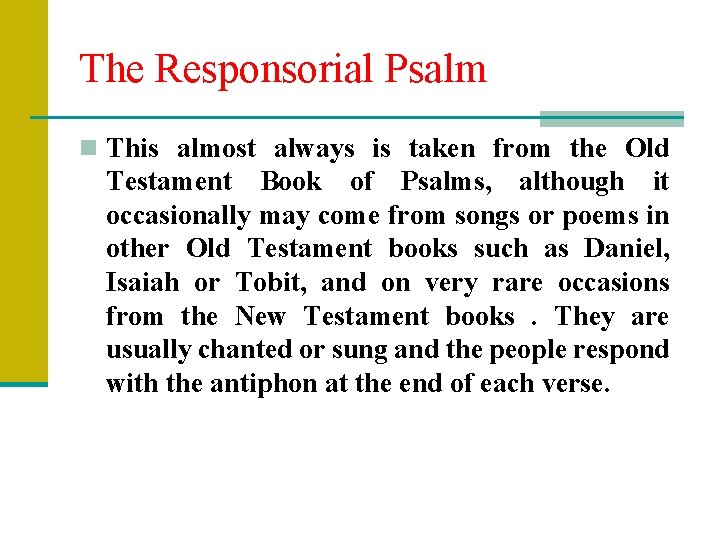 The Responsorial Psalm n This almost always is taken from the Old Testament Book