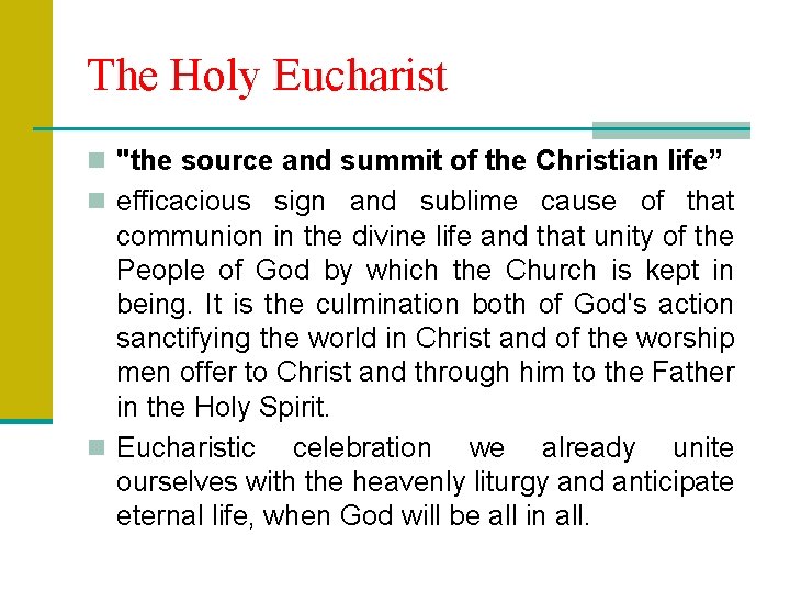 The Holy Eucharist n "the source and summit of the Christian life” n efficacious