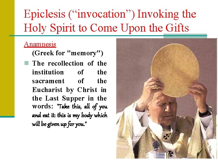 Epiclesis (“invocation”) Invoking the Holy Spirit to Come Upon the Gifts Anamnesis (Greek for