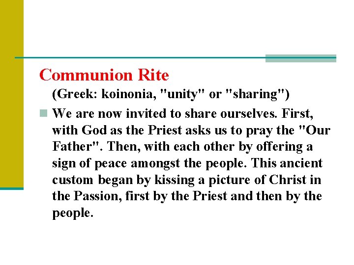 Communion Rite (Greek: koinonia, "unity" or "sharing") n We are now invited to share