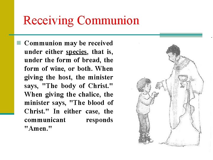 Receiving Communion n Communion may be received under either species, that is, under the