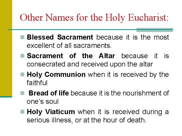 Other Names for the Holy Eucharist: n Blessed Sacrament because it is the most