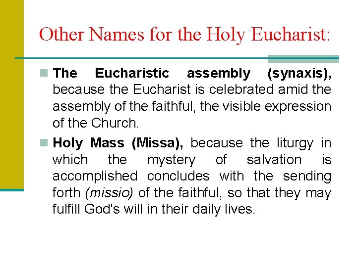 Other Names for the Holy Eucharist: n The Eucharistic assembly (synaxis), because the Eucharist