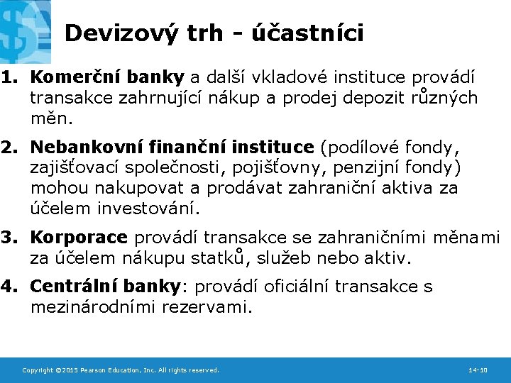 Devizový trh - účastníci 1. Komerční banky a další vkladové instituce provádí transakce zahrnující