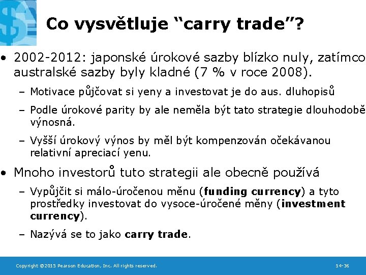 Co vysvětluje “carry trade”? • 2002 -2012: japonské úrokové sazby blízko nuly, zatímco australské