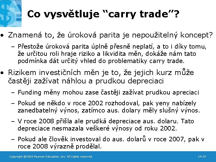 Co vysvětluje “carry trade”? • Znamená to, že úroková parita je nepoužitelný koncept? –