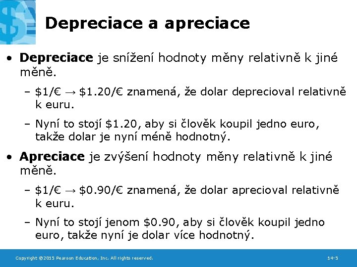 Depreciace a apreciace • Depreciace je snížení hodnoty měny relativně k jiné měně. –