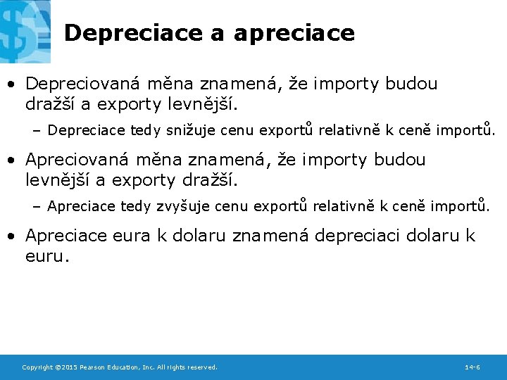 Depreciace a apreciace • Depreciovaná měna znamená, že importy budou dražší a exporty levnější.