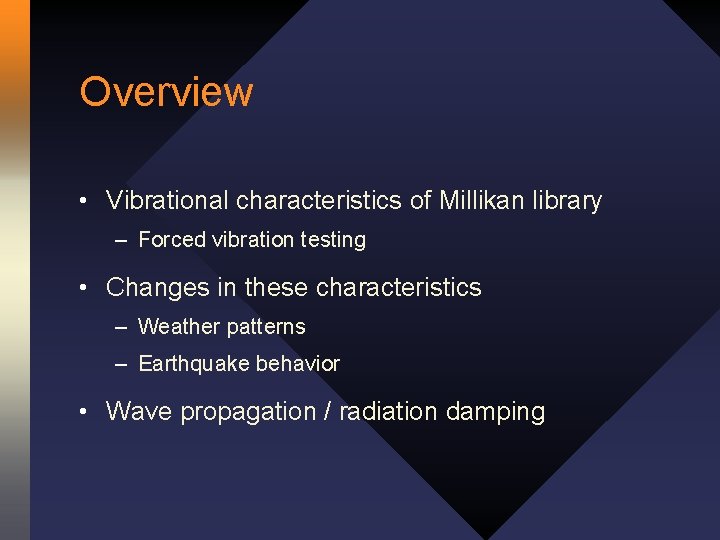 Overview • Vibrational characteristics of Millikan library – Forced vibration testing • Changes in