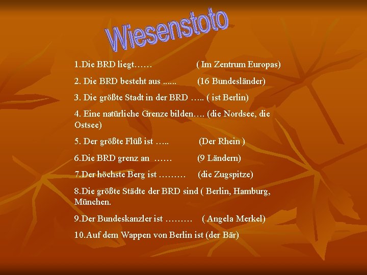 1. Die BRD liegt…… ( Im Zentrum Europas) 2. Die BRD besteht aus. .