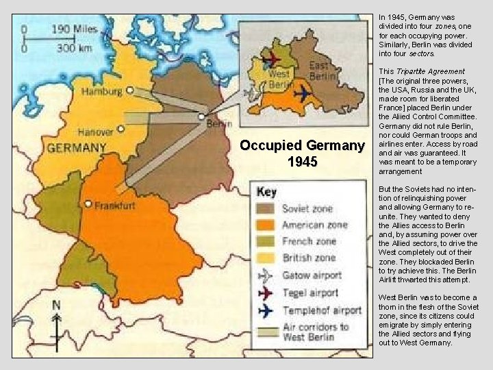 In 1945, Germany was divided into four zones, one for each occupying power. Similarly,