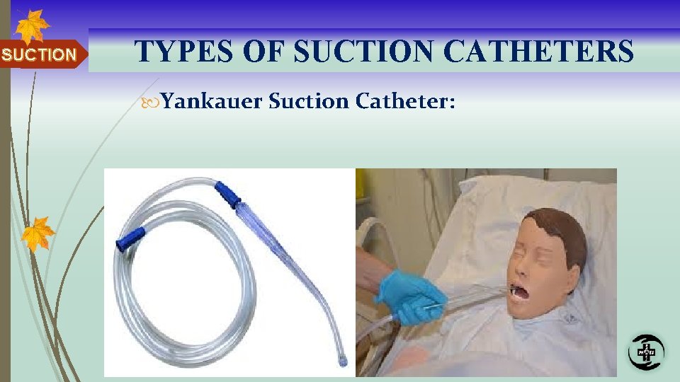 SUCTION TYPES OF SUCTION CATHETERS Yankauer Suction Catheter: 