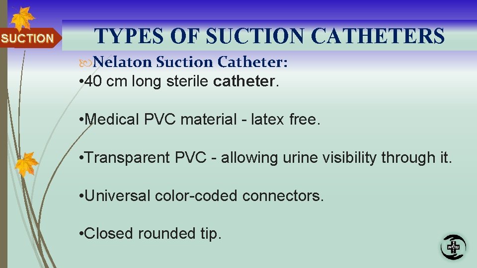 SUCTION TYPES OF SUCTION CATHETERS Nelaton Suction Catheter: • 40 cm long sterile catheter.