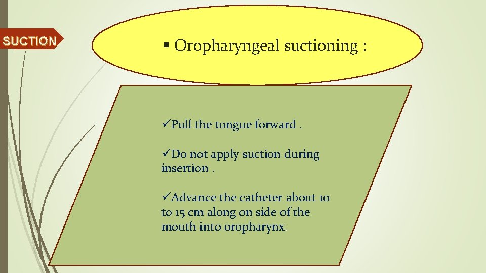SUCTION § Oropharyngeal suctioning : üPull the tongue forward. üDo not apply suction during