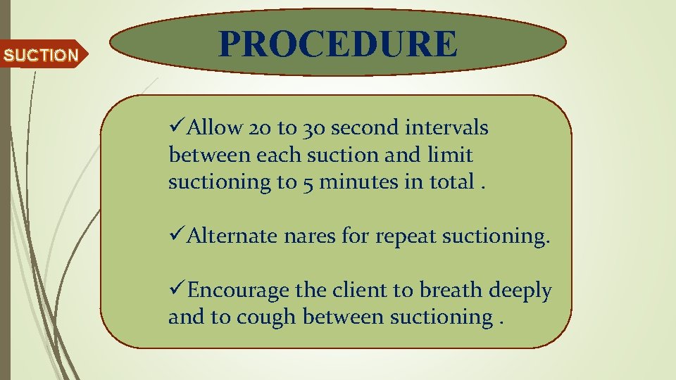 SUCTION PROCEDURE üAllow 20 t 0 30 second intervals between each suction and limit